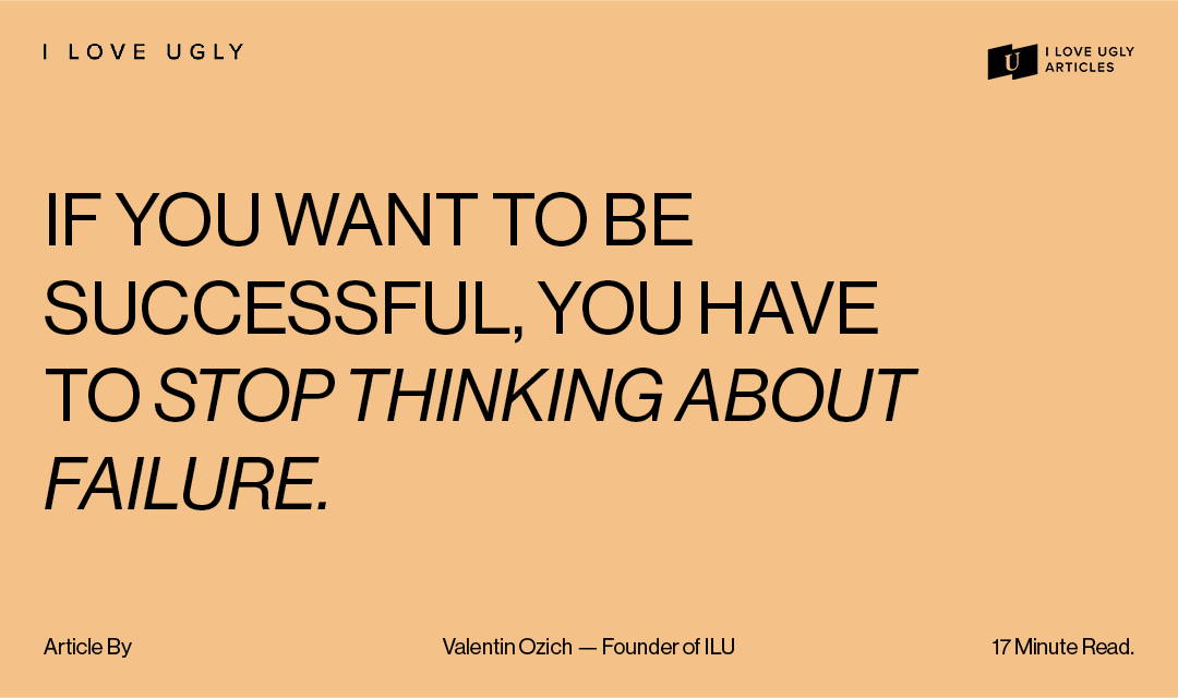 If you want to be successful, you have to stop thinking about failure